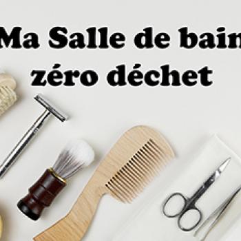 Ma salle de bain zéro déchet